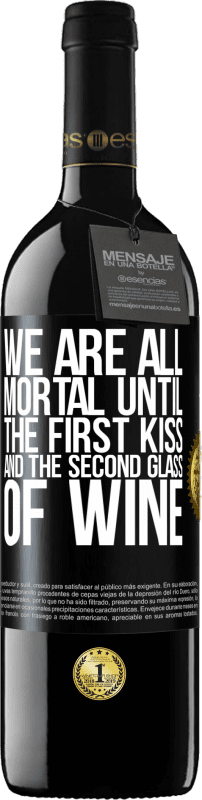 39,95 € | Red Wine RED Edition MBE Reserve We are all mortal until the first kiss and the second glass of wine Black Label. Customizable label Reserve 12 Months Harvest 2014 Tempranillo