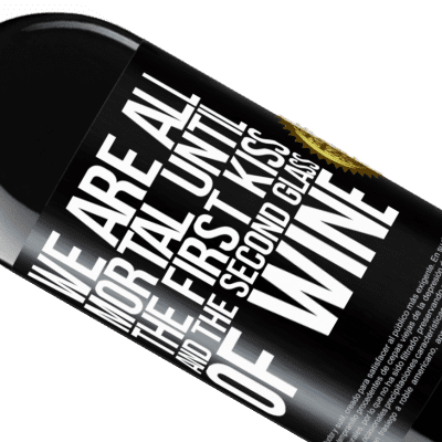 Unique & Personal Expressions. «We are all mortal until the first kiss and the second glass of wine» RED Edition MBE Reserve