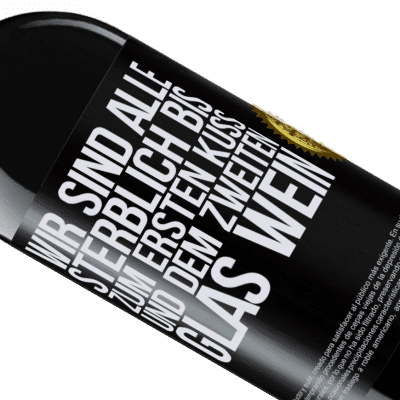 Einzigartige und Persönliche Ausdrücke. «Wir sind alle sterblich bis zum ersten Kuss und dem zweiten Glas Wein» RED Ausgabe MBE Reserve