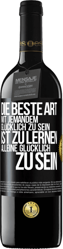 39,95 € | Rotwein RED Ausgabe MBE Reserve Die beste Art mit jemandem glücklich zu sein, ist zu lernen, alleine glücklich zu sein Schwarzes Etikett. Anpassbares Etikett Reserve 12 Monate Ernte 2015 Tempranillo