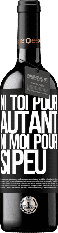 39,95 € Envoi gratuit | Vin rouge Édition RED MBE Réserve Ni toi pour autant, ni moi pour si peu Étiquette Noire. Étiquette personnalisable Réserve 12 Mois Récolte 2016 Tempranillo