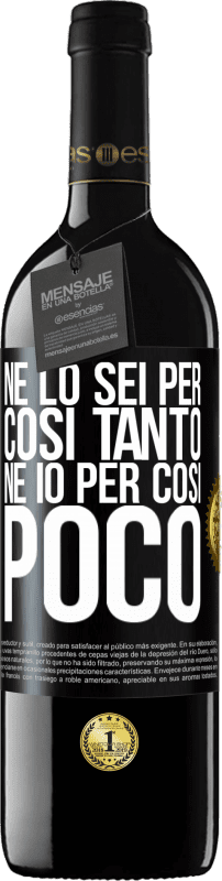 39,95 € | Vino rosso Edizione RED MBE Riserva Né lo sei per così tanto, né io per così poco Etichetta Nera. Etichetta personalizzabile Riserva 12 Mesi Raccogliere 2014 Tempranillo