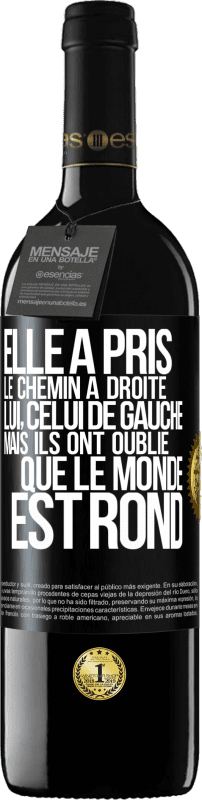 39,95 € | Vin rouge Édition RED MBE Réserve Elle a pris le chemin à droite, lui, celui de gauche. Mais ils ont oublié que le monde est rond Étiquette Noire. Étiquette personnalisable Réserve 12 Mois Récolte 2015 Tempranillo