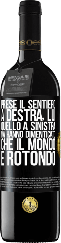 39,95 € | Vino rosso Edizione RED MBE Riserva Prese il sentiero a destra, lui, quello a sinistra. Ma hanno dimenticato che il mondo è rotondo Etichetta Nera. Etichetta personalizzabile Riserva 12 Mesi Raccogliere 2015 Tempranillo