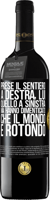 39,95 € Spedizione Gratuita | Vino rosso Edizione RED MBE Riserva Prese il sentiero a destra, lui, quello a sinistra. Ma hanno dimenticato che il mondo è rotondo Etichetta Nera. Etichetta personalizzabile Riserva 12 Mesi Raccogliere 2016 Tempranillo