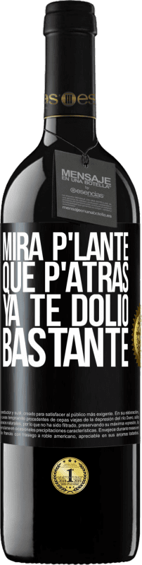 39,95 € | 红酒 RED版 MBE 预订 Mira p'lante que p'atrás ya te dolió bastante 黑标. 可自定义的标签 预订 12 个月 收成 2014 Tempranillo