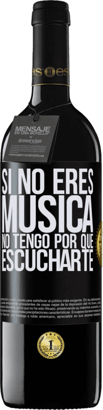 39,95 € | Vino Tinto Edición RED MBE Reserva Si no eres música, no tengo por qué escucharte Etiqueta Negra. Etiqueta personalizable Reserva 12 Meses Cosecha 2016 Tempranillo