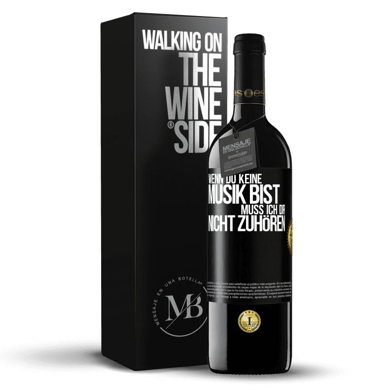 39,95 € Kostenloser Versand | Rotwein RED Ausgabe MBE Reserve Wenn du keine Musik bist, muss ich dir nicht zuhören Schwarzes Etikett. Anpassbares Etikett Reserve 12 Monate Ernte 2016 Tempranillo