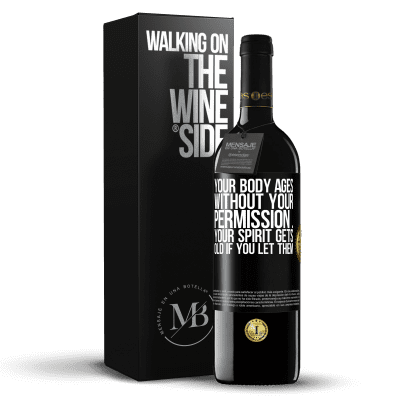 «Your body ages without your permission ... your spirit gets old if you let them» RED Edition Crianza 6 Months
