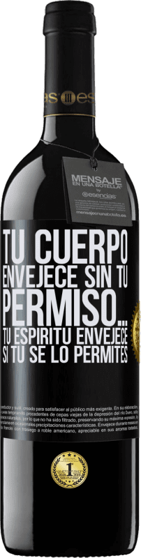 39,95 € Envío gratis | Vino Tinto Edición RED MBE Reserva Tu cuerpo envejece sin tu permiso… Tu espíritu envejece si tú se lo permites Etiqueta Negra. Etiqueta personalizable Reserva 12 Meses Cosecha 2015 Tempranillo