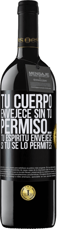 39,95 € Envío gratis | Vino Tinto Edición RED MBE Reserva Tu cuerpo envejece sin tu permiso… Tu espíritu envejece si tú se lo permites Etiqueta Negra. Etiqueta personalizable Reserva 12 Meses Cosecha 2016 Tempranillo