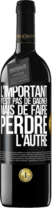 39,95 € | Vin rouge Édition RED MBE Réserve L'important n'est pas de gagner mais de faire perdre l'autre Étiquette Noire. Étiquette personnalisable Réserve 12 Mois Récolte 2015 Tempranillo