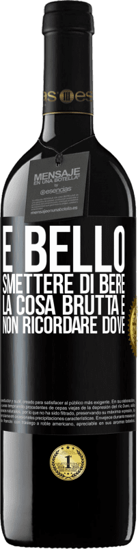 39,95 € Spedizione Gratuita | Vino rosso Edizione RED MBE Riserva È bello smettere di bere, la cosa brutta è non ricordare dove Etichetta Nera. Etichetta personalizzabile Riserva 12 Mesi Raccogliere 2015 Tempranillo