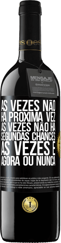 39,95 € | Vinho tinto Edição RED MBE Reserva Às vezes não há próxima vez. Às vezes não há segundas chances. Às vezes é agora ou nunca Etiqueta Preta. Etiqueta personalizável Reserva 12 Meses Colheita 2015 Tempranillo