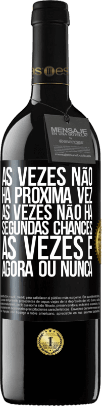 Envio grátis | Vinho tinto Edição RED MBE Reserva Às vezes não há próxima vez. Às vezes não há segundas chances. Às vezes é agora ou nunca Etiqueta Preta. Etiqueta personalizável Reserva 12 Meses Colheita 2016 Tempranillo