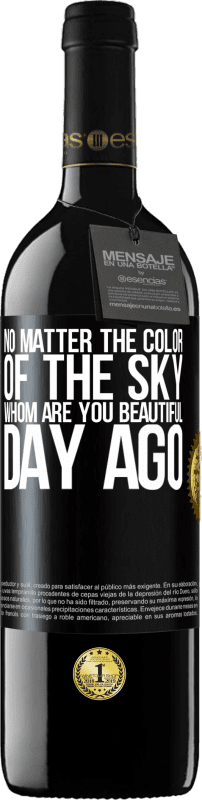 39,95 € | Red Wine RED Edition MBE Reserve No matter the color of the sky. Whom are you beautiful day ago Black Label. Customizable label Reserve 12 Months Harvest 2015 Tempranillo