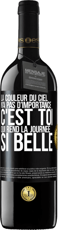 «La couleur du ciel n'a pas d'importance. C'est toi qui rend la journée si belle» Édition RED MBE Réserve