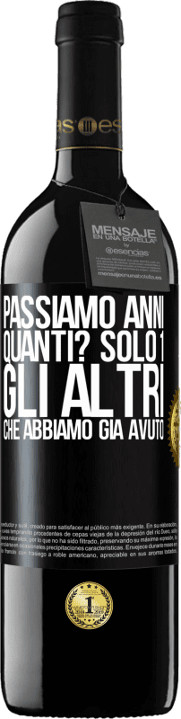 «Passiamo anni. Quanti? solo 1. Gli altri che abbiamo già avuto» Edizione RED MBE Riserva