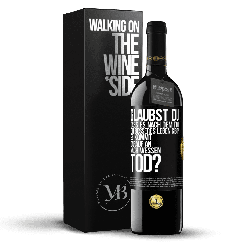 39,95 € Kostenloser Versand | Rotwein RED Ausgabe MBE Reserve Glaubst du, dass es nach dem Tod ein besseres Leben gibt? Es kommt darauf an. Nach wessen Tod? Schwarzes Etikett. Anpassbares Etikett Reserve 12 Monate Ernte 2016 Tempranillo