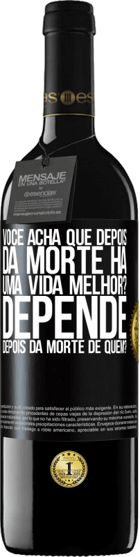 «você acha que depois da morte há uma vida melhor? Depende, depois da morte de quem?» Edição RED MBE Reserva