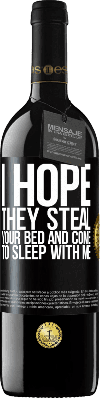 39,95 € | Red Wine RED Edition MBE Reserve I hope they steal your bed and come to sleep with me Black Label. Customizable label Reserve 12 Months Harvest 2014 Tempranillo