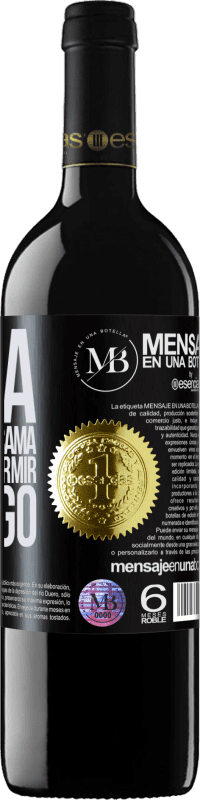 «Ojalá te roben la cama y vengas a dormir conmigo» Edición RED MBE Reserva