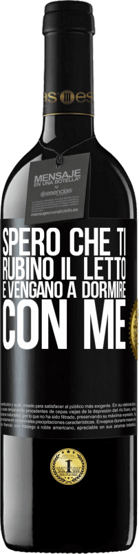 Spedizione Gratuita | Vino rosso Edizione RED MBE Riserva Spero che ti rubino il letto e vengano a dormire con me Etichetta Nera. Etichetta personalizzabile Riserva 12 Mesi Raccogliere 2014 Tempranillo