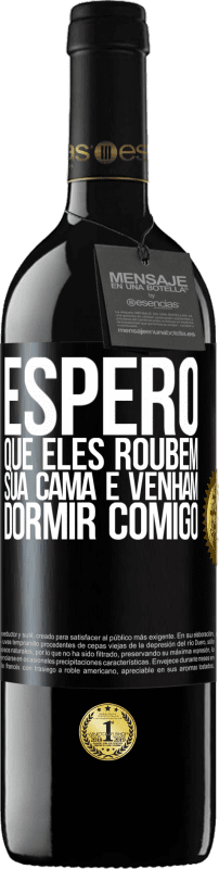 Envio grátis | Vinho tinto Edição RED MBE Reserva Espero que eles roubem sua cama e venham dormir comigo Etiqueta Preta. Etiqueta personalizável Reserva 12 Meses Colheita 2014 Tempranillo