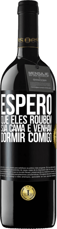 39,95 € | Vinho tinto Edição RED MBE Reserva Espero que eles roubem sua cama e venham dormir comigo Etiqueta Preta. Etiqueta personalizável Reserva 12 Meses Colheita 2016 Tempranillo