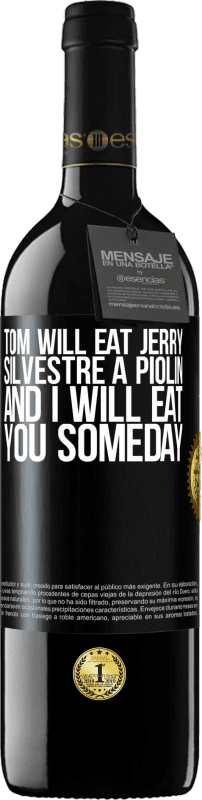 «Tom will eat Jerry, Silvestre a Piolin, and I will eat you someday» RED Edition MBE Reserve