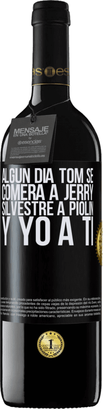 «Algún día Tom se comerá a Jerry, Silvestre a Piolín, y yo a ti» Edición RED MBE Reserva