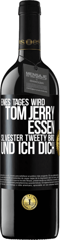 39,95 € Kostenloser Versand | Rotwein RED Ausgabe MBE Reserve Eines Tages wird Tom Jerry essen, Silvester Tweety Bird, und ich dich Schwarzes Etikett. Anpassbares Etikett Reserve 12 Monate Ernte 2015 Tempranillo