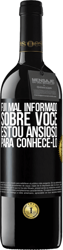 39,95 € | Vinho tinto Edição RED MBE Reserva Fui mal informado sobre você, estou ansioso para conhecê-lo Etiqueta Preta. Etiqueta personalizável Reserva 12 Meses Colheita 2014 Tempranillo