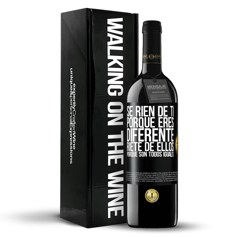 39,95 € Envío gratis | Vino Tinto Edición RED MBE Reserva Se ríen de ti porque eres diferente. Ríete de ellos, porque son todos iguales Etiqueta Negra. Etiqueta personalizable Reserva 12 Meses Cosecha 2015 Tempranillo