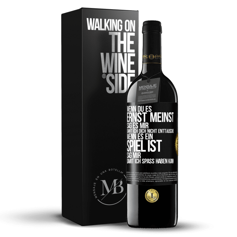 39,95 € Kostenloser Versand | Rotwein RED Ausgabe MBE Reserve Wenn du es ernst meinst, sag es mir, damit ich dich nicht enttäusche. Wenn es ein Spiel ist, sag mir, damit ich Spaß haben kann Schwarzes Etikett. Anpassbares Etikett Reserve 12 Monate Ernte 2015 Tempranillo