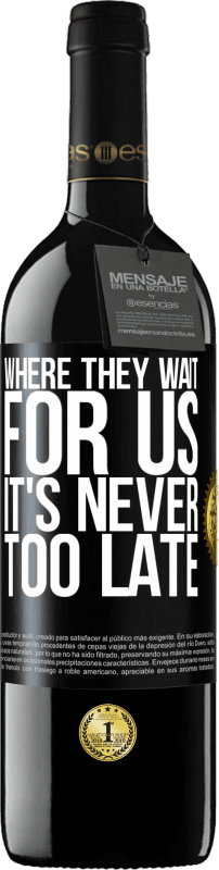 39,95 € | Red Wine RED Edition MBE Reserve Where they wait for us, it's never too late Black Label. Customizable label Reserve 12 Months Harvest 2016 Tempranillo