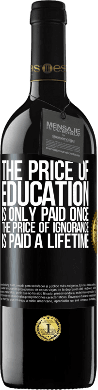 39,95 € Free Shipping | Red Wine RED Edition MBE Reserve The price of education is only paid once. The price of ignorance is paid a lifetime Black Label. Customizable label Reserve 12 Months Harvest 2014 Tempranillo