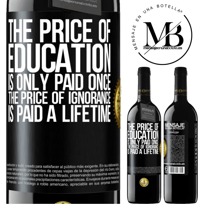 24,95 € Free Shipping | Red Wine RED Edition Crianza 6 Months The price of education is only paid once. The price of ignorance is paid a lifetime Black Label. Customizable label Aging in oak barrels 6 Months Harvest 2019 Tempranillo
