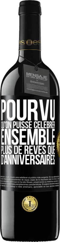 39,95 € | Vin rouge Édition RED MBE Réserve Pourvu qu'on puisse célébrer ensemble plus de rêves que d'anniversaires Étiquette Noire. Étiquette personnalisable Réserve 12 Mois Récolte 2015 Tempranillo