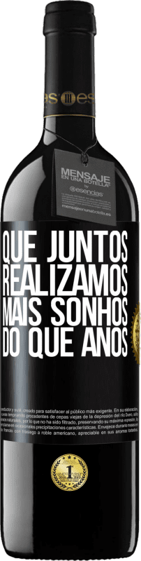 39,95 € | Vinho tinto Edição RED MBE Reserva Que juntos realizamos mais sonhos do que anos Etiqueta Preta. Etiqueta personalizável Reserva 12 Meses Colheita 2015 Tempranillo