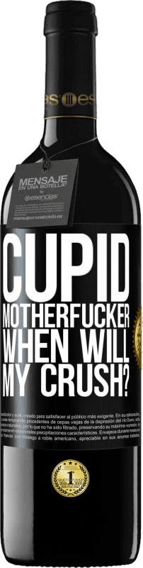 39,95 € | Red Wine RED Edition MBE Reserve Cupid motherfucker, when will my crush? Black Label. Customizable label Reserve 12 Months Harvest 2014 Tempranillo