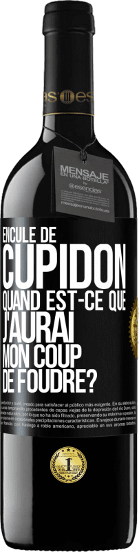39,95 € | Vin rouge Édition RED MBE Réserve Enculé de Cupidon, quand est-ce que j'aurai mon coup de foudre? Étiquette Noire. Étiquette personnalisable Réserve 12 Mois Récolte 2016 Tempranillo