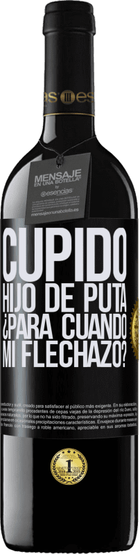 39,95 € | Vino Tinto Edición RED MBE Reserva Cupido hijo de puta, ¿para cuándo mi flechazo? Etiqueta Negra. Etiqueta personalizable Reserva 12 Meses Cosecha 2015 Tempranillo