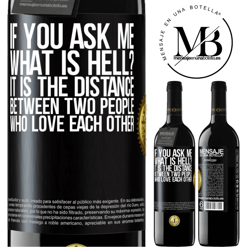 39,95 € Free Shipping | Red Wine RED Edition MBE Reserve If you ask me, what is hell? It is the distance between two people who love each other Black Label. Customizable label Reserve 12 Months Harvest 2014 Tempranillo