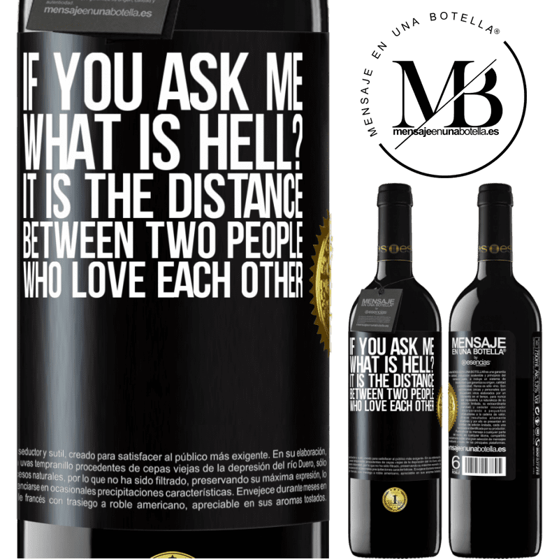 39,95 € Free Shipping | Red Wine RED Edition MBE Reserve If you ask me, what is hell? It is the distance between two people who love each other Black Label. Customizable label Reserve 12 Months Harvest 2016 Tempranillo