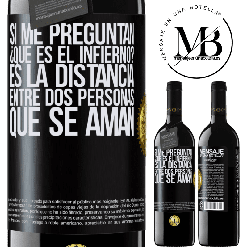 39,95 € Envío gratis | Vino Tinto Edición RED MBE Reserva Si me preguntan ¿Qué es el infierno? Es la distancia entre dos personas que se aman Etiqueta Negra. Etiqueta personalizable Reserva 12 Meses Cosecha 2014 Tempranillo