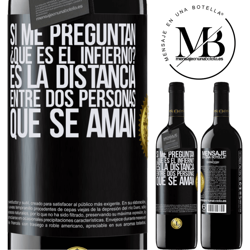 39,95 € Envío gratis | Vino Tinto Edición RED MBE Reserva Si me preguntan ¿Qué es el infierno? Es la distancia entre dos personas que se aman Etiqueta Negra. Etiqueta personalizable Reserva 12 Meses Cosecha 2016 Tempranillo