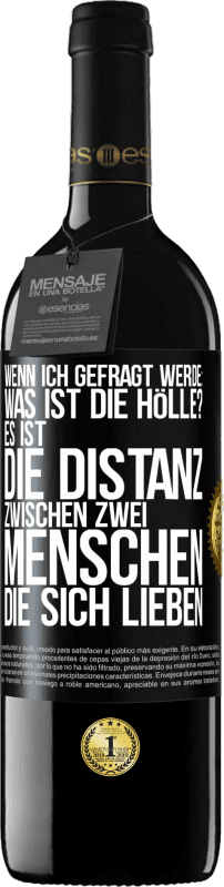 Kostenloser Versand | Rotwein RED Ausgabe MBE Reserve Wenn ich gefragt werde: Was ist die Hölle? Es ist die Distanz zwischen zwei Menschen, die sich lieben Schwarzes Etikett. Anpassbares Etikett Reserve 12 Monate Ernte 2014 Tempranillo