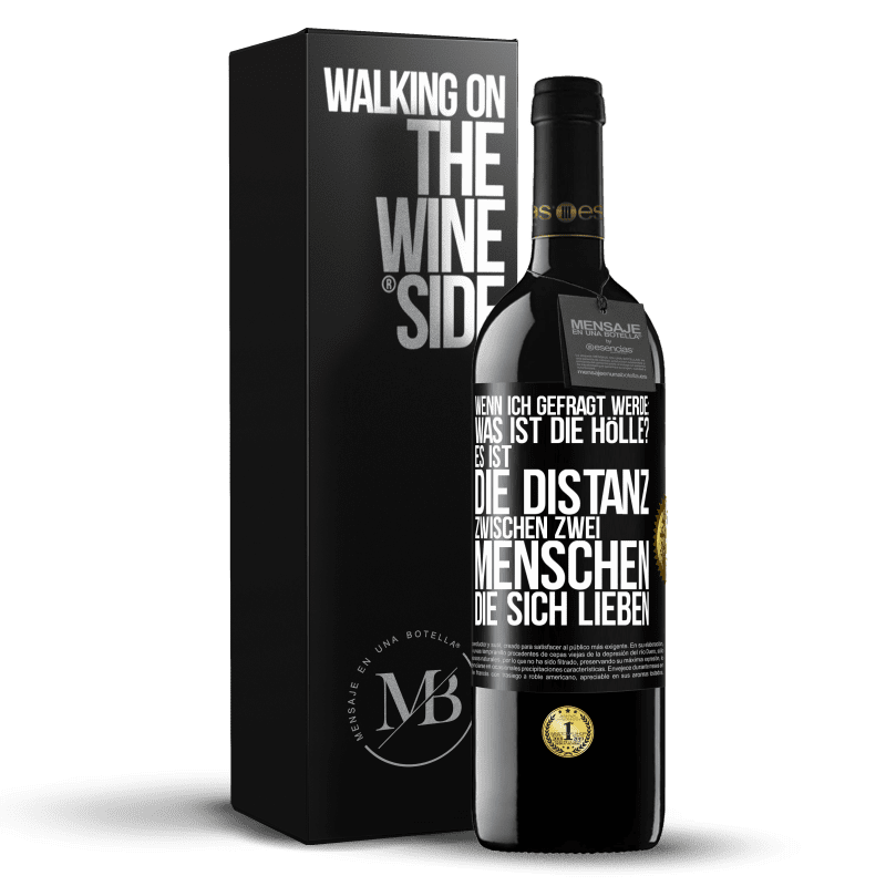 39,95 € Kostenloser Versand | Rotwein RED Ausgabe MBE Reserve Wenn ich gefragt werde: Was ist die Hölle? Es ist die Distanz zwischen zwei Menschen, die sich lieben Schwarzes Etikett. Anpassbares Etikett Reserve 12 Monate Ernte 2016 Tempranillo