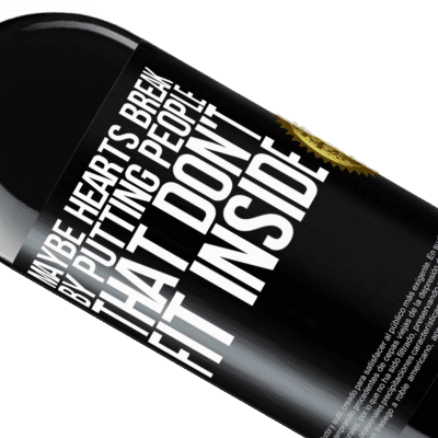 Unique & Personal Expressions. «Maybe hearts break by putting people that don't fit inside» RED Edition MBE Reserve